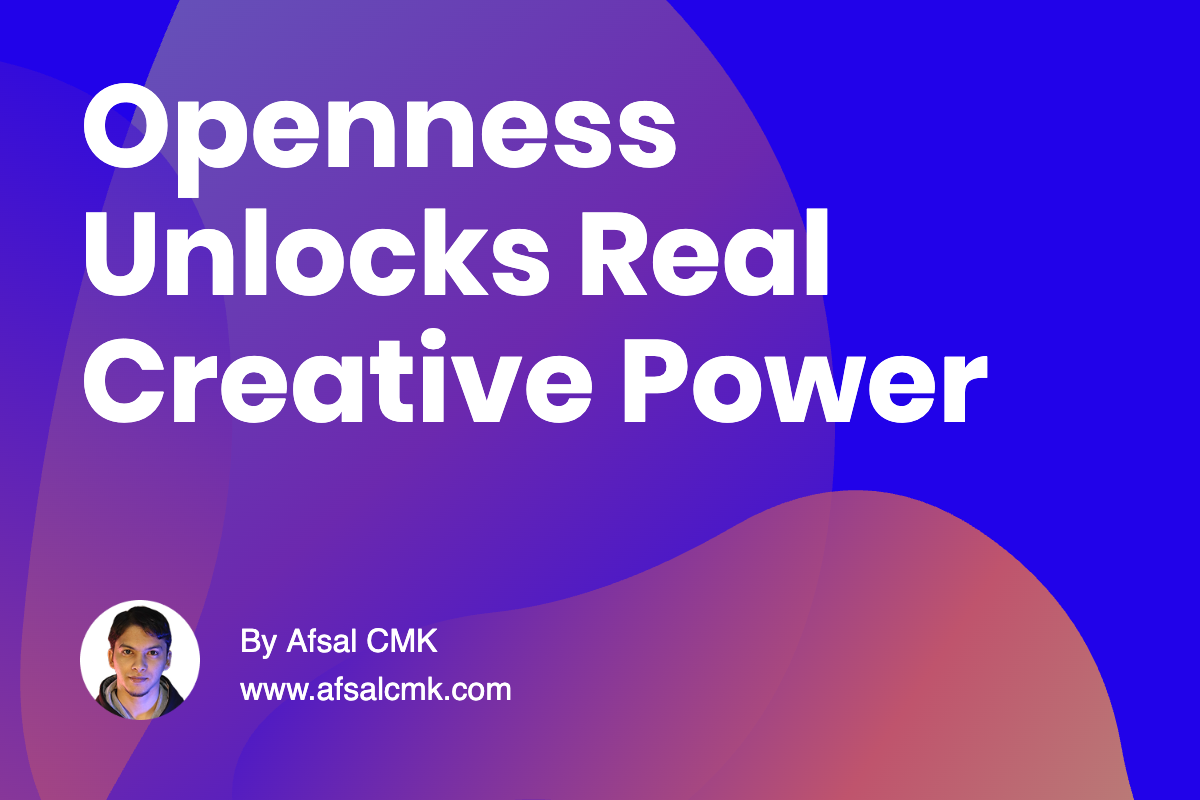 Openness Unlocks Real Creative Power