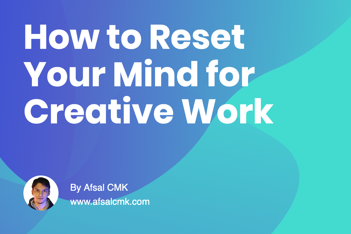 How to Reset Your Mind for Creative Work