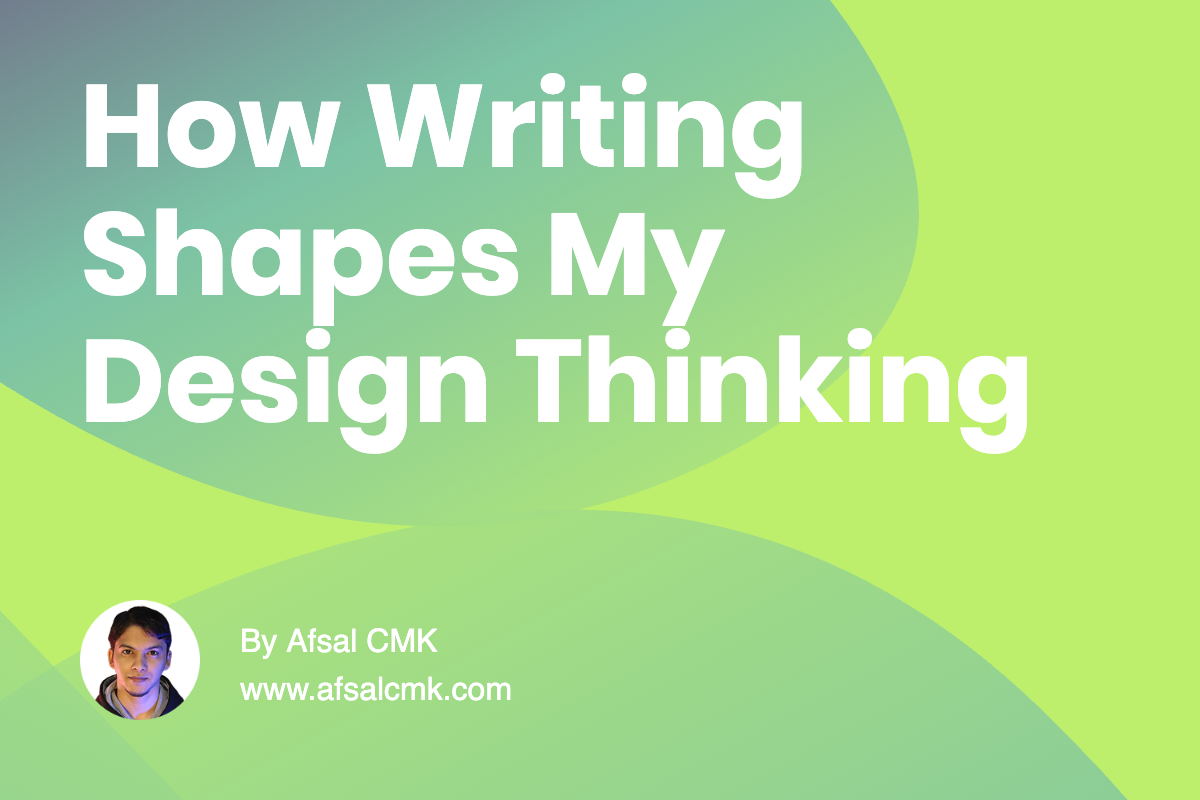 How Writing Shapes My Design Thinking