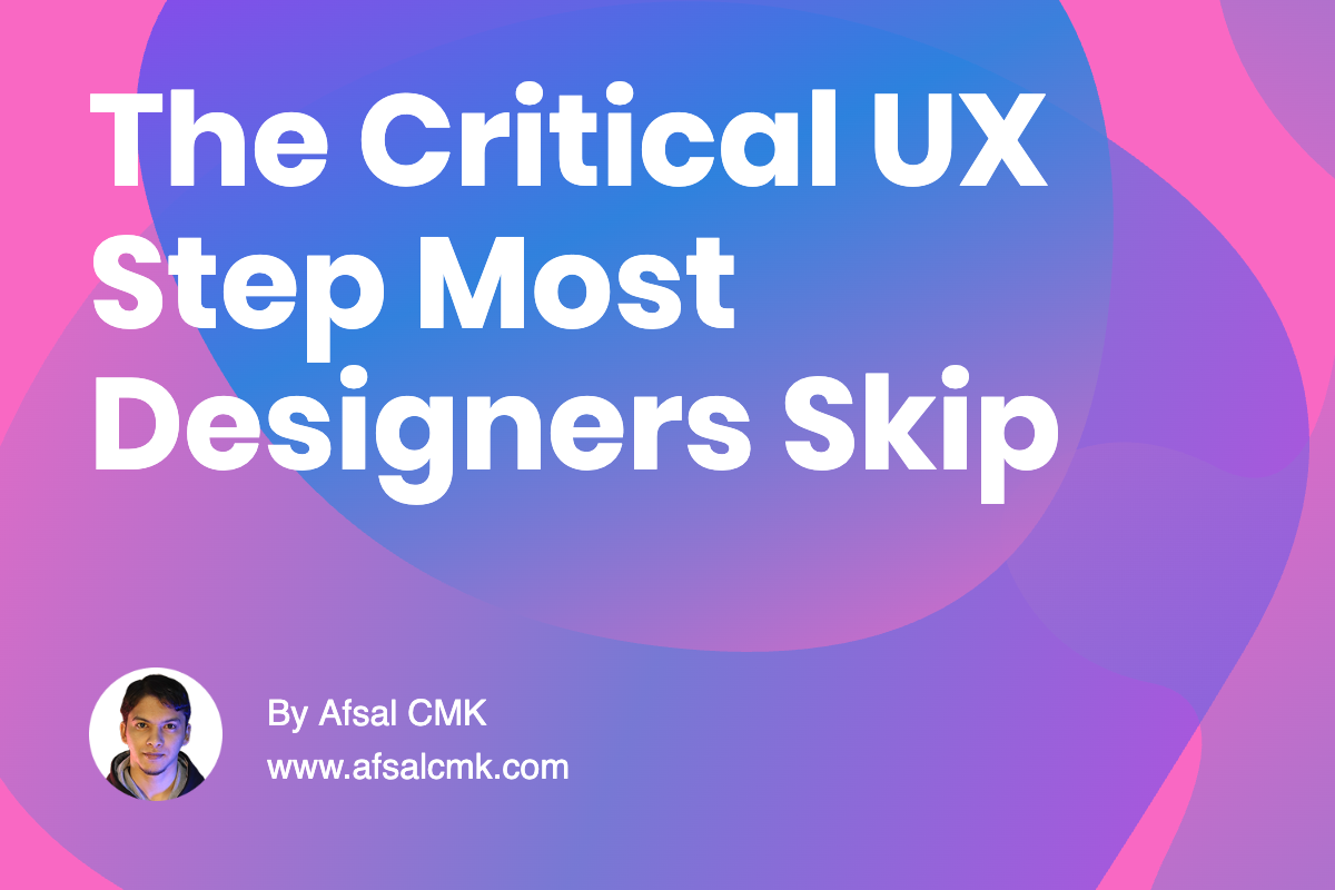 The Critical UX Step Most Designers Skip