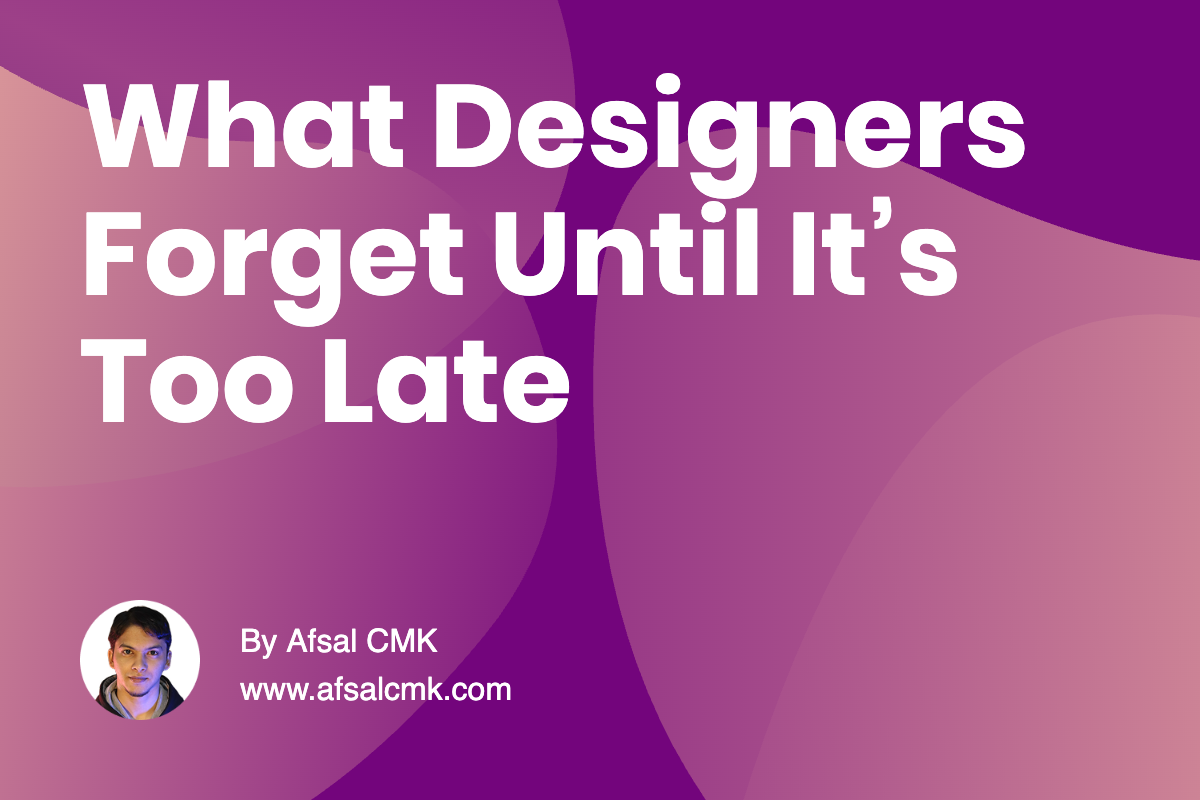 What Designers Forget Until It’s Too Late