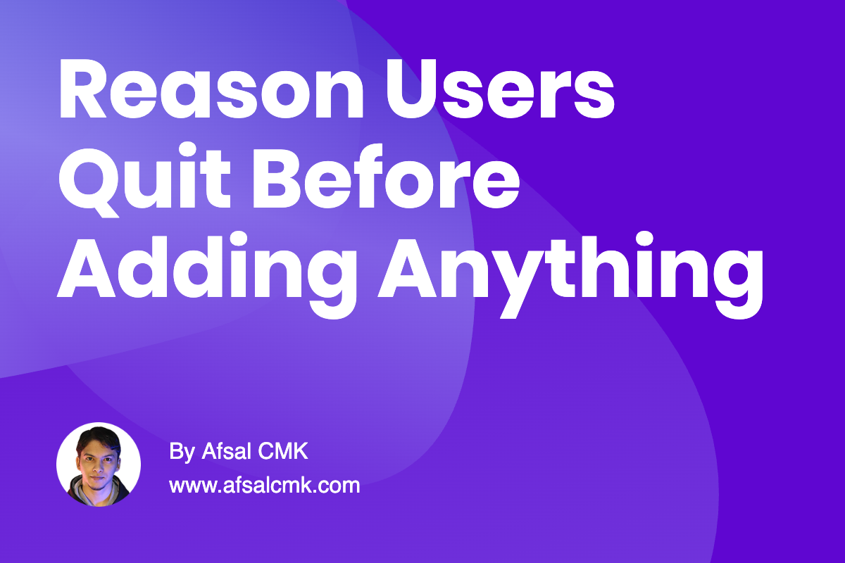 Reason Users Quit Before Adding Anything