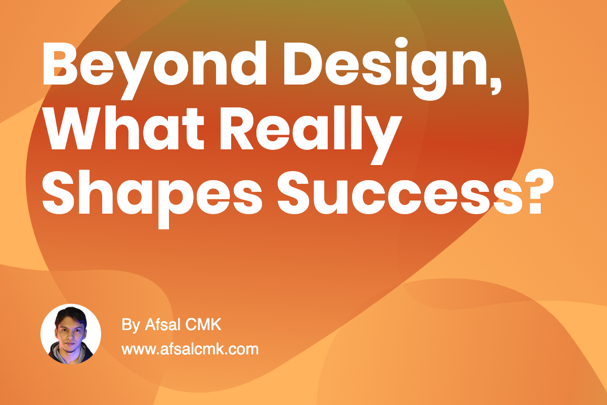 Beyond Design, What Really Shapes Success?