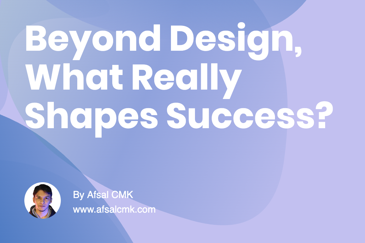Beyond Design, What Really Shapes Success?