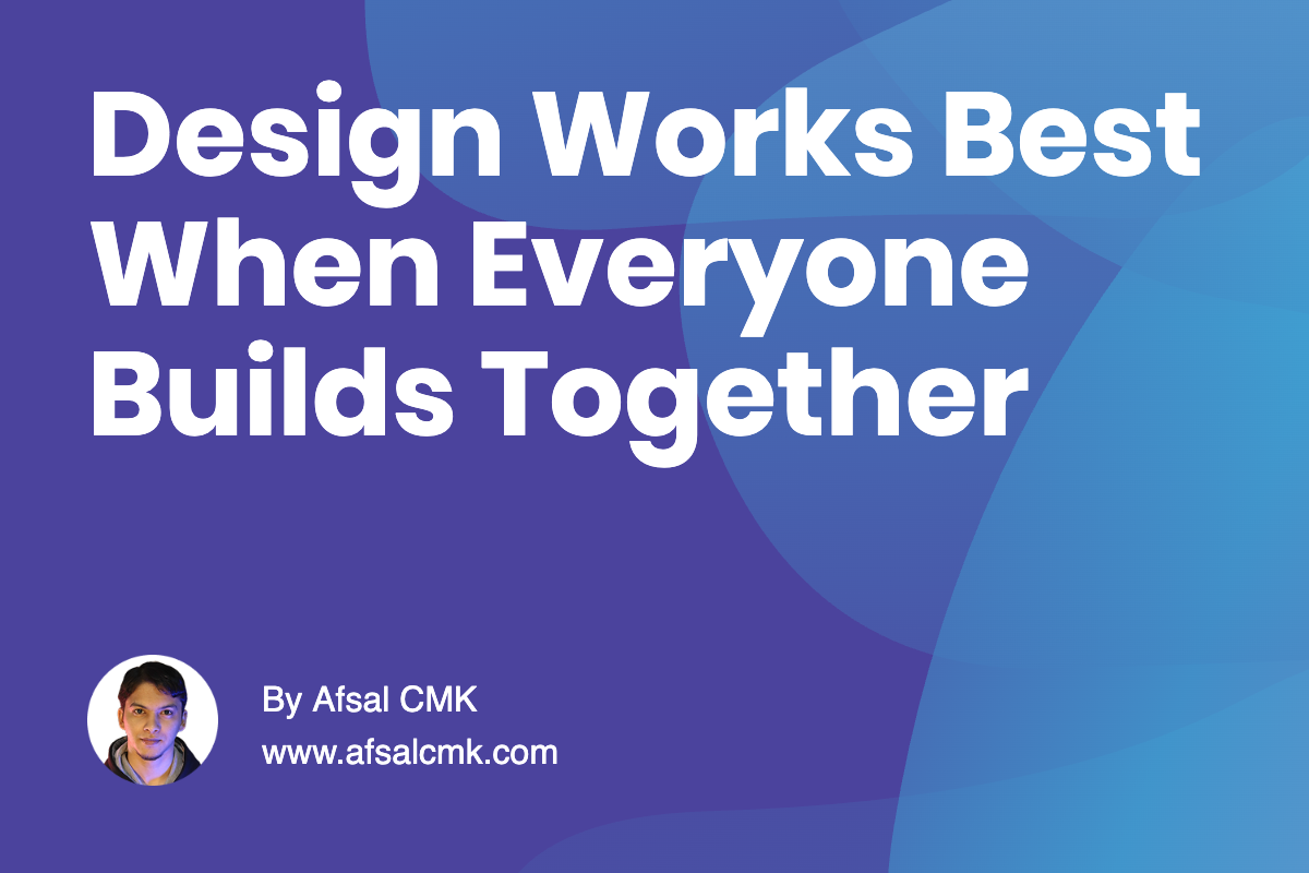 Design Works Best When Everyone Builds Together