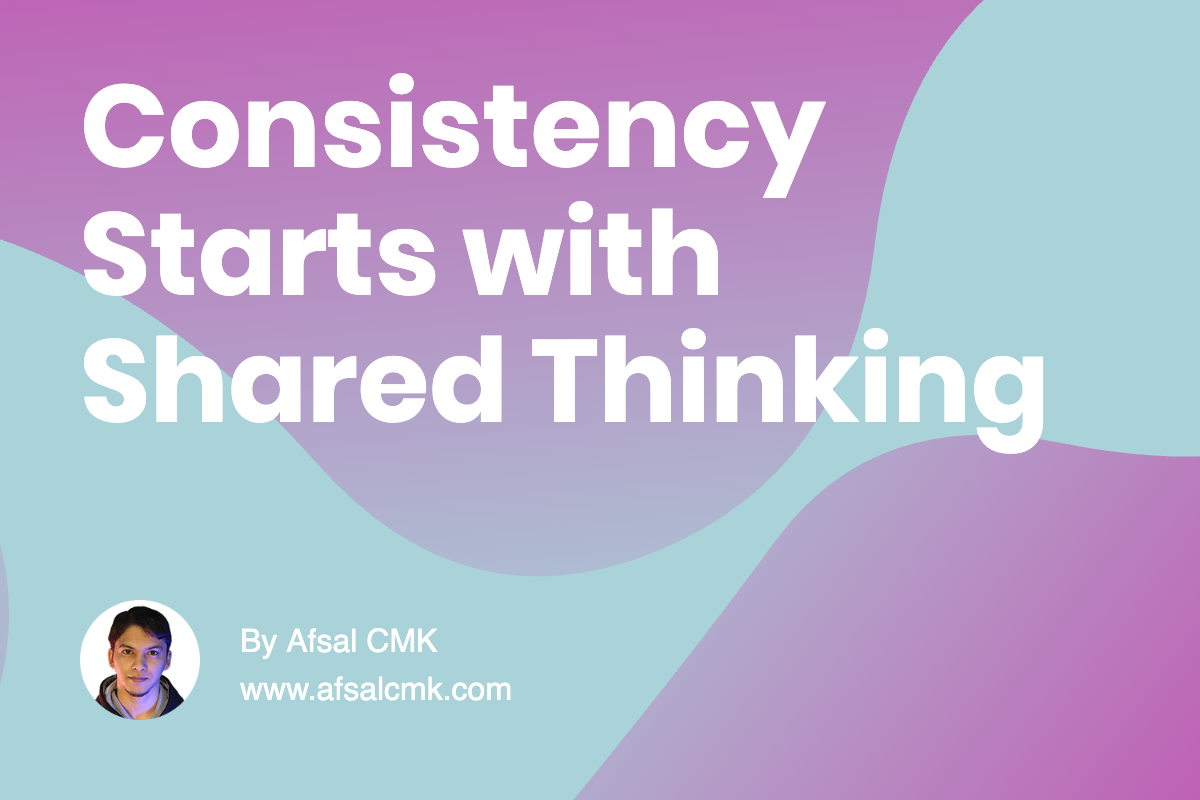Consistency Starts with Shared Thinking