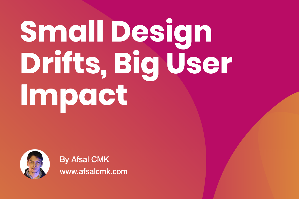 Small Design Drifts, Big User Impact