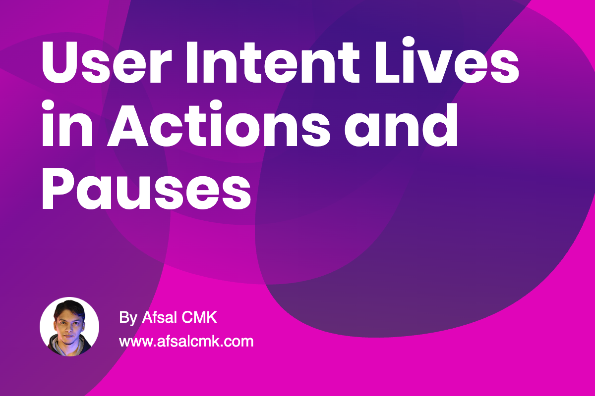 User Intent Lives in Actions and Pauses