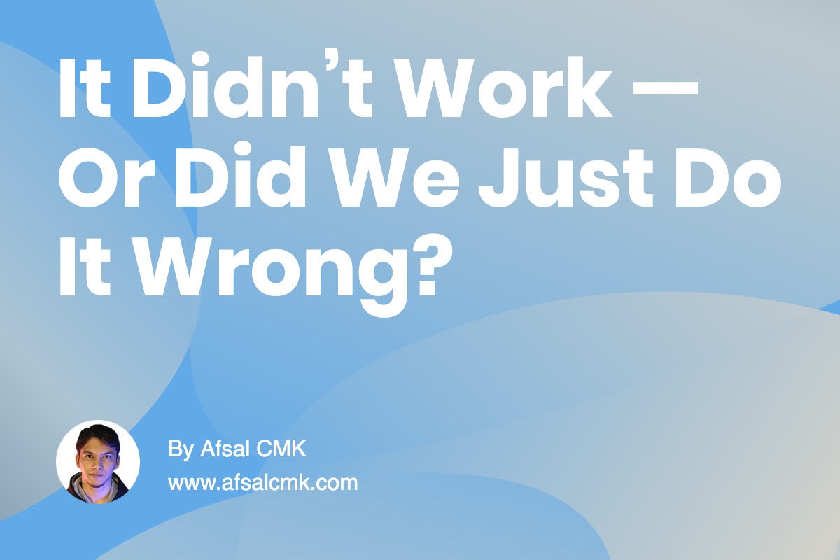 It Didn’t Work — Or Did We Just Do It Wrong?