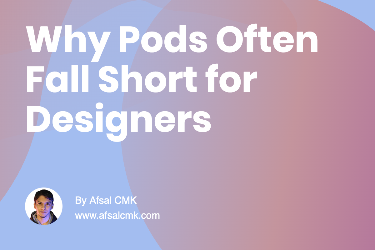 Why Pods Often Fall Short for Designers