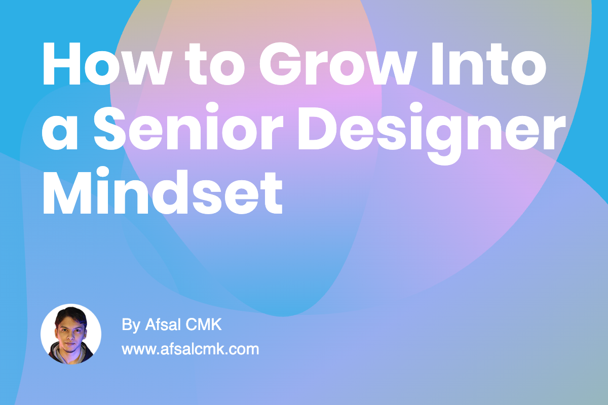 How to Grow Into a Senior Designer Mindset