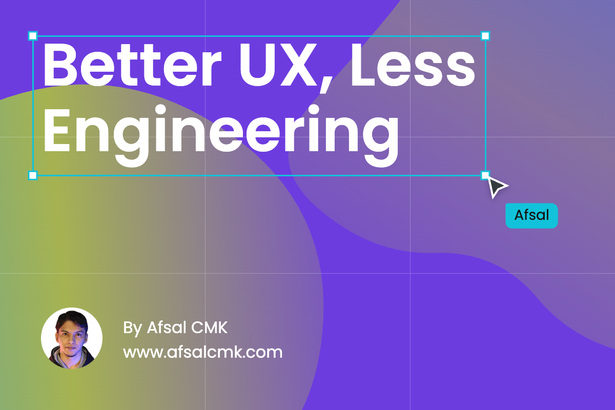 Better UX, Less Engineering